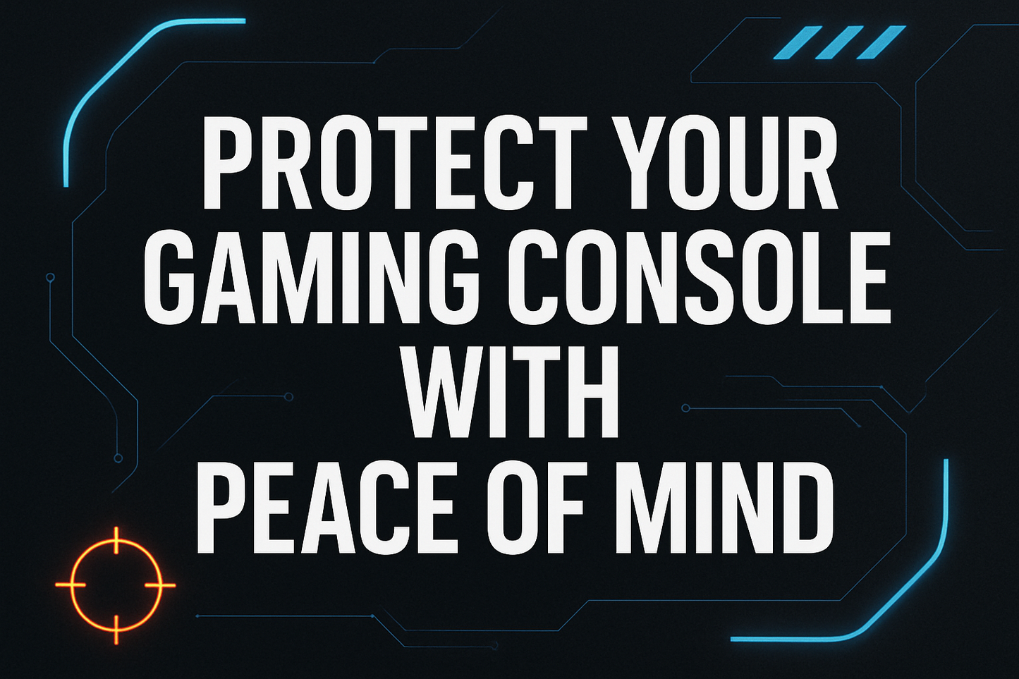 Picture of font saying Protect your gaming console with peace of mind